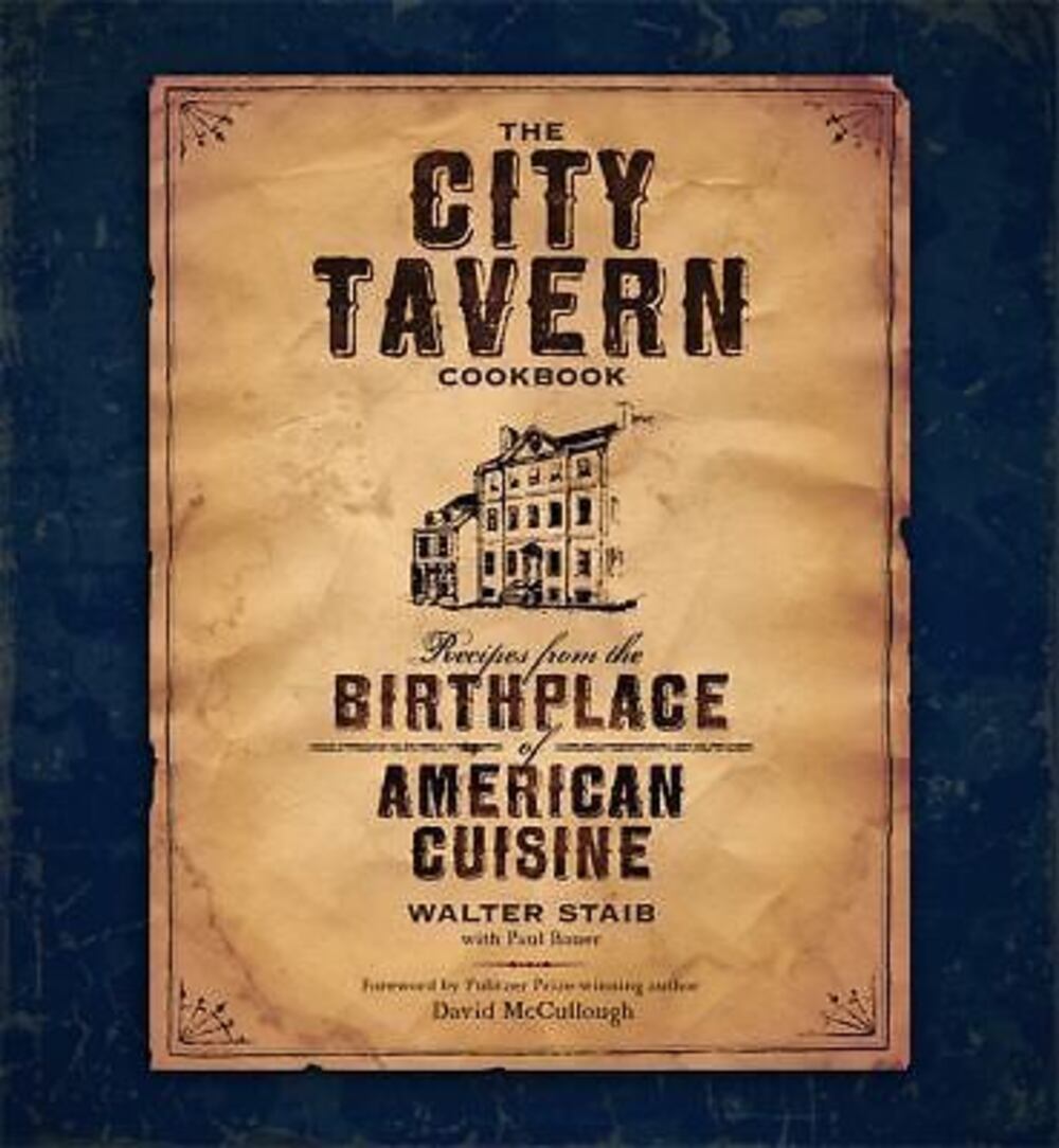 The City Tavern Cookbook : Recipes from the Birthplace of American Cuisine